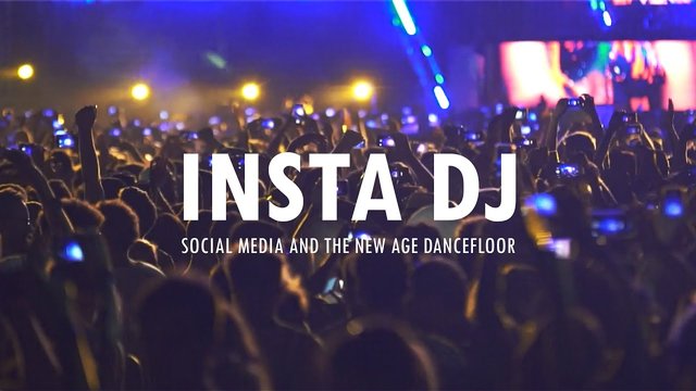 INSTA DJ | Social Media and the New Age Dancefloor